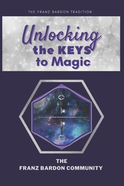 Kniha Unlocking the Keys to Magic: A Conversation with Franz Bardon Practitioners 