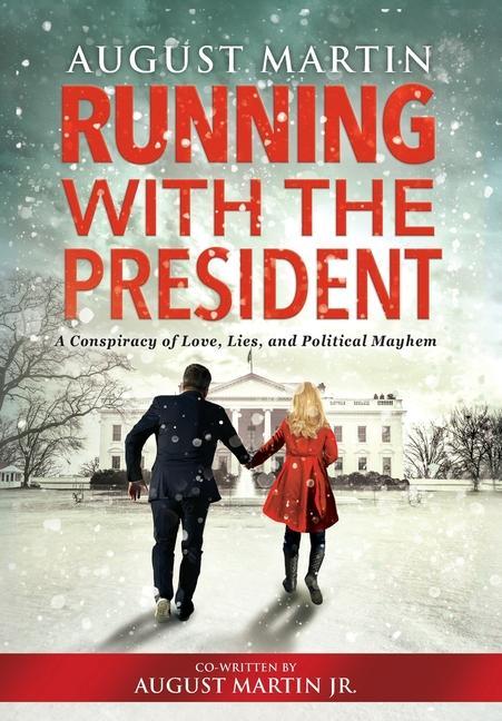 Kniha Running with the President: A Conspiracy of Love, Lies, and Political Mayhem August Martin