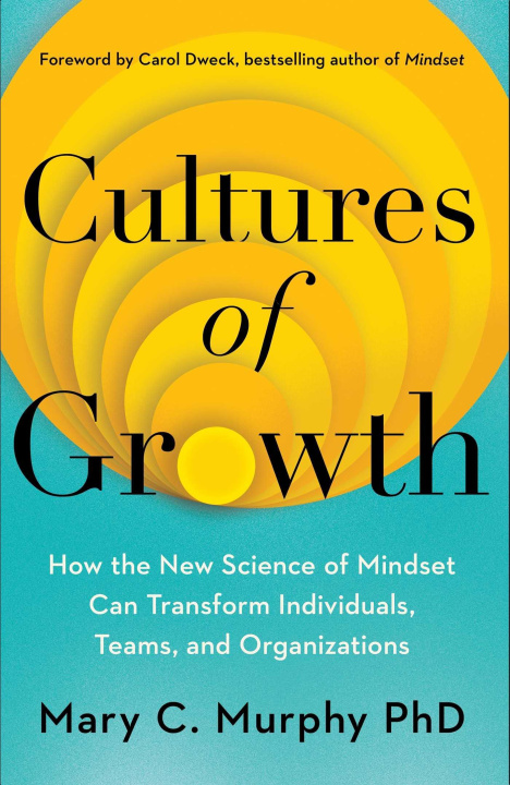 Kniha Cultures of Growth: How the New Science of Mindset Can Transform Individuals, Teams, and Organizations Carol Dweck