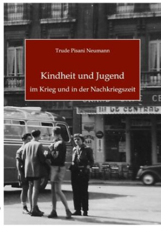 Könyv Kindheit und Jugend im Krieg und in der Nachkriegszeit Trude Pisani Neumann