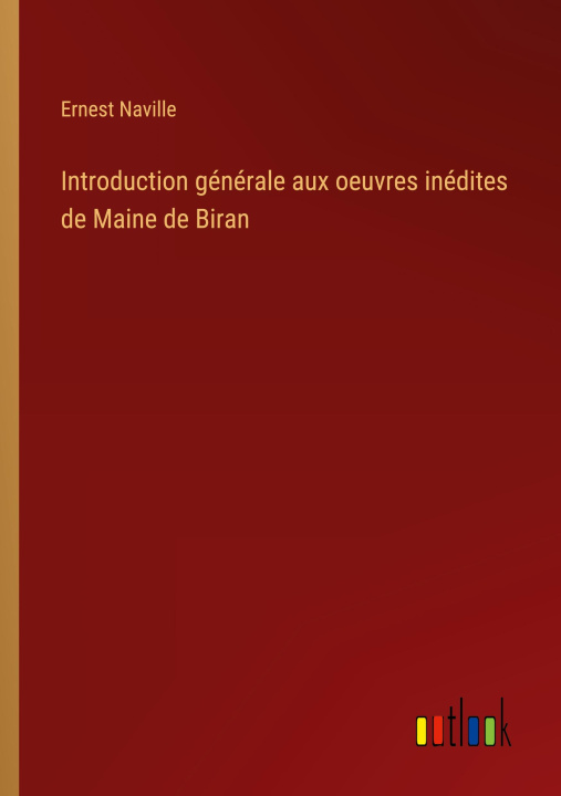 Knjiga Introduction générale aux oeuvres inédites de Maine de Biran Ernest Naville