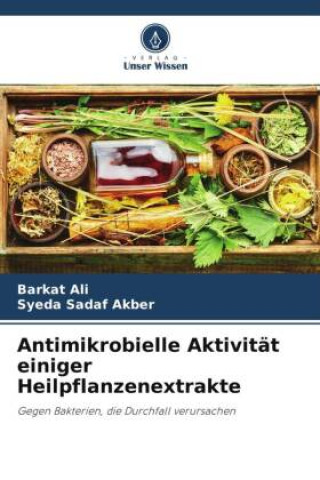 Книга Antimikrobielle Aktivität einiger Heilpflanzenextrakte Syeda Sadaf Akber
