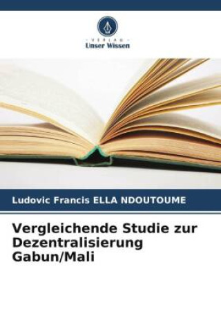 Kniha Vergleichende Studie zur Dezentralisierung Gabun/Mali 