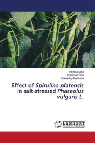 Kniha Effect of Spirulina platensis in salt-stressed Phaseolus vulgaris L. Mohamed Taha