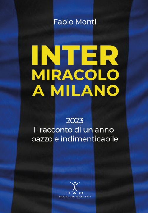 Book Inter. Miracolo a Milano. 2023, il racconto di un anno pazzo e indimenticabile Fabio Monti