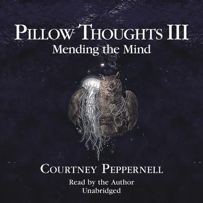 Digital Pillow Thoughts III: Mending the Mind Courtney Peppernell