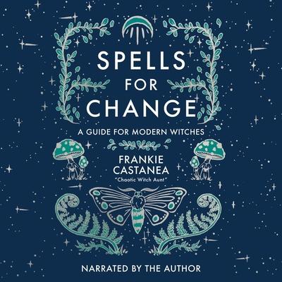 Digital Spells for Change: A Guide for Modern Witches Frankie Castanea