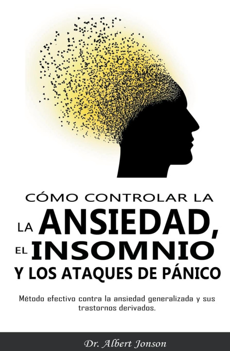 Libro Cómo controlar la ansiedad, el insomnio y los ataques de pánico Albert Jonson