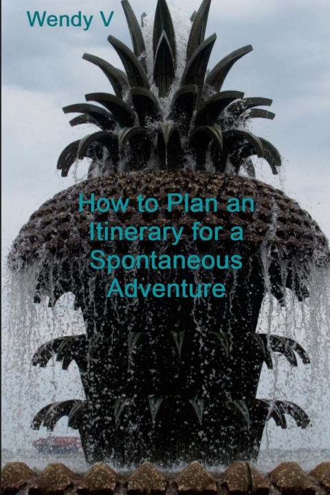 Knjiga How to Plan an Itinerary for a Spontaneous Adventure Wendy V