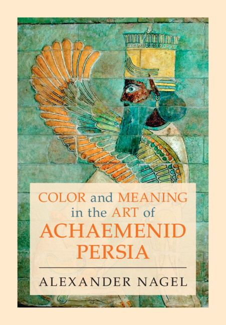 Carte Color and Meaning in the Art of Achaemenid Persia Alexander Nagel