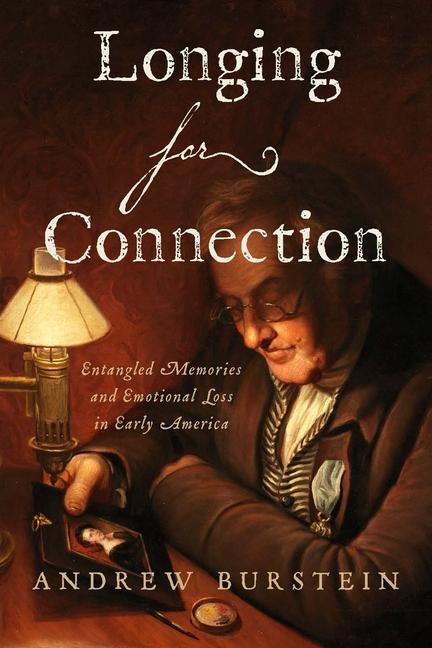 Książka Longing for Connection – Entangled Memories and Emotional Loss in Early America Andrew Burstein