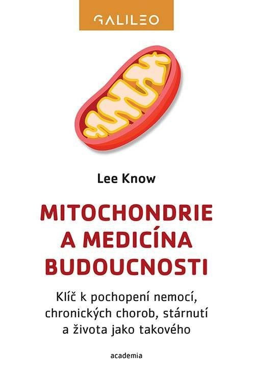 Knjiga Mitochondrie a medicína budoucnosti - Klíč k pochopení nemocí, chronických chorob, stárnutí a života jako takového Lee Know