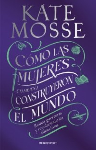 Książka COMO LAS MUJERES TAMBIEN CONSTRUYERON EL MUNDO Kate Mosse