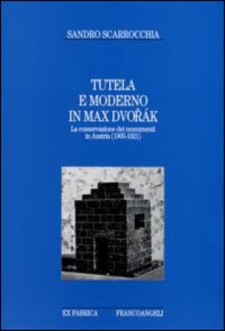 Kniha Max Dvorak. Conservazione e moderno in Austria (1905-1921) Sandro Scarrocchia