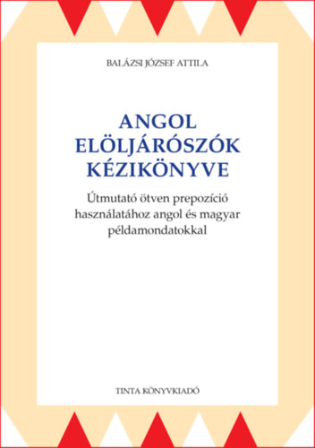Kniha Angol elöljárószók kézikönyve Balázsi József Attila