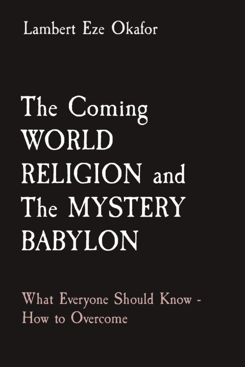 Könyv The Coming WORLD RELIGION and The MYSTERY BABYLON LaFAMCALL Endtime Army