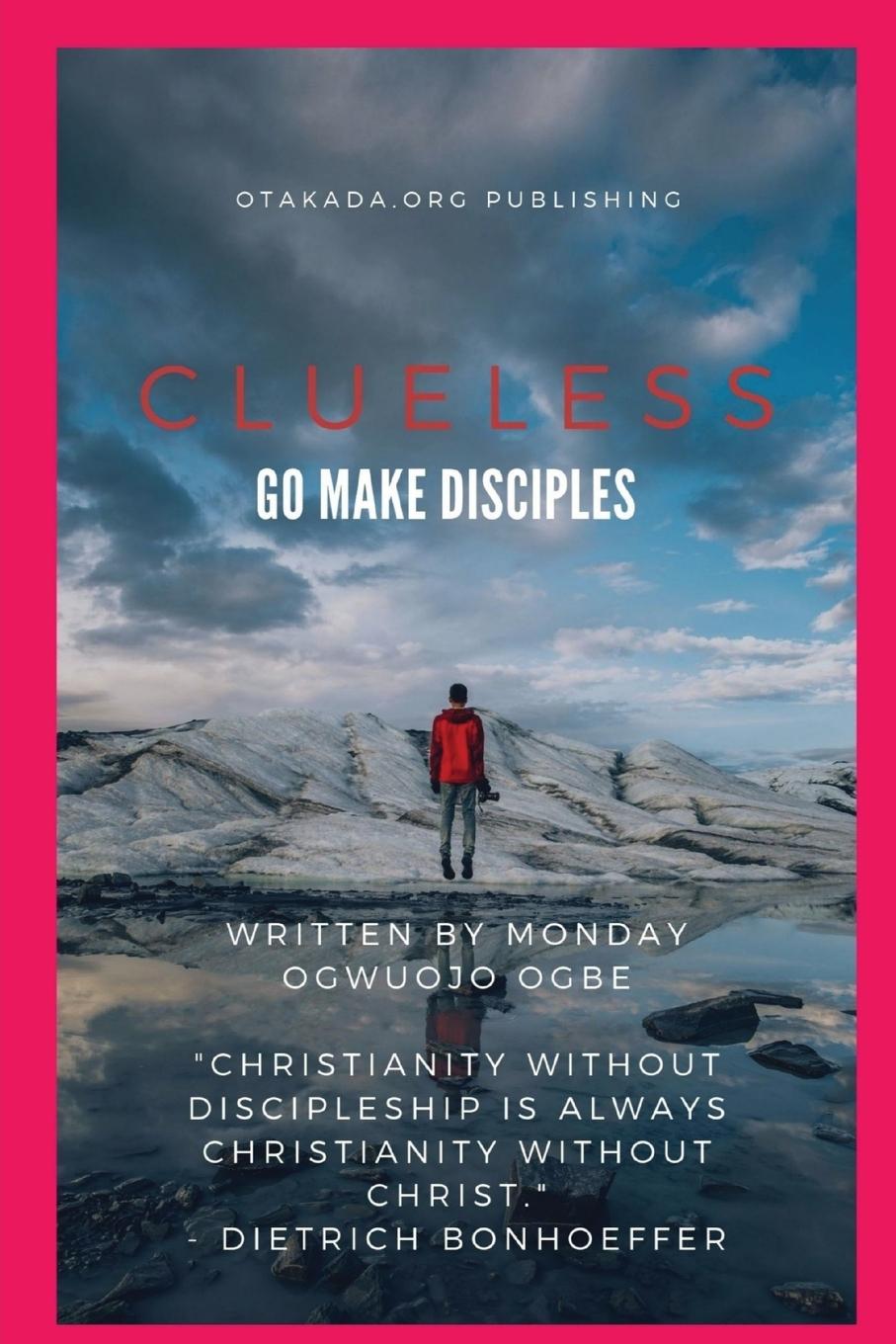 Knjiga Clueless - Go and Make Disciples Ambassador Monday O. Ogbe