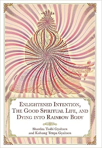 Kniha Enlightened Intention, The Good Spiritual Life, and Dying into Rainbow Body 