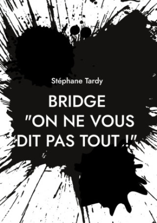 Kniha Bridge : "On ne vous dit pas tout !" Stéphane Tardy