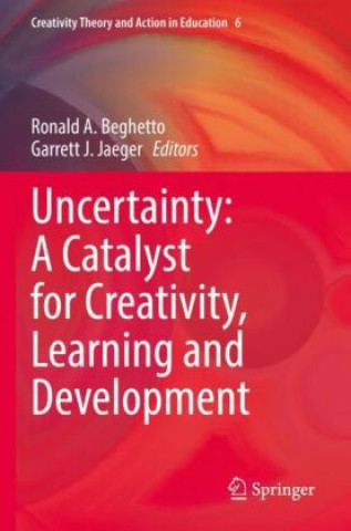 Kniha Uncertainty: A Catalyst for Creativity, Learning and Development Ronald A. Beghetto