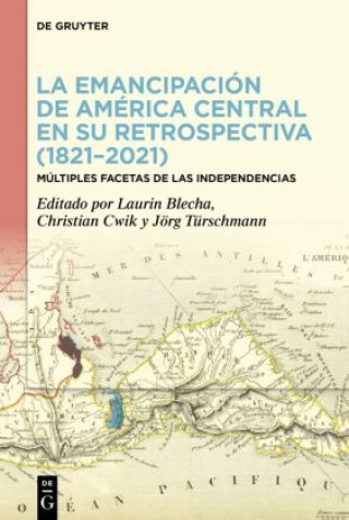 Kniha La emancipación de América Central en su retrospectiva (1821-2021) Laurin Blecha