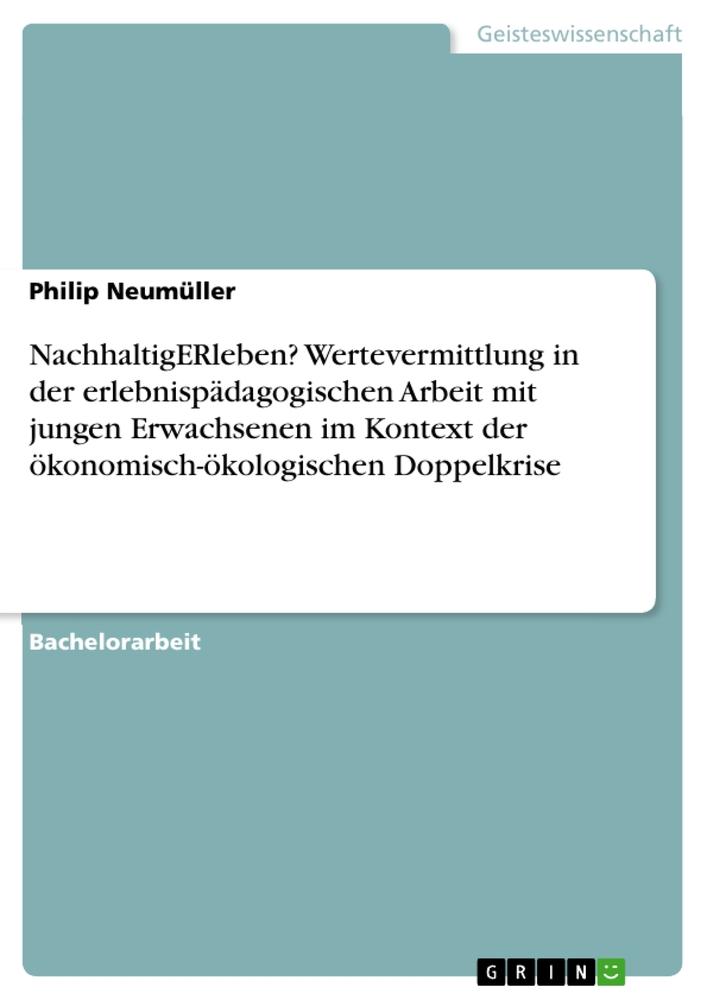 Könyv NachhaltigERleben? Wertevermittlung in der erlebnispädagogischen Arbeit mit jungen Erwachsenen im Kontext der ökonomisch-ökologischen Doppelkrise 