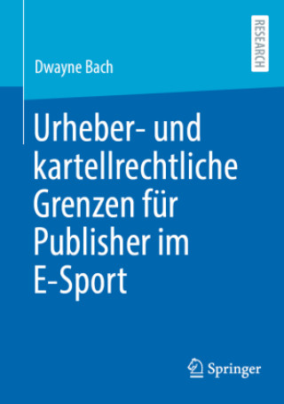 Könyv Urheber- und kartellrechtliche Grenzen für Publisher im E-Sport Dwayne Bach