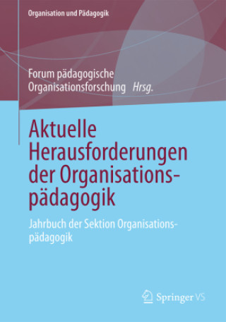 Könyv Aktuelle Herausforderungen der Organisationspädagogik Forum pädagogische Organisationsforschung
