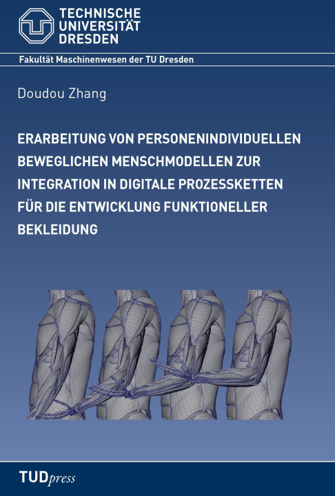 Kniha Erarbeitung von personenindividuellen beweglichen Menschmodellen zur Integration in digitale Prozessketten f?r die Entwicklung funktioneller Bekleidun 