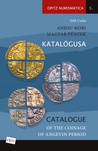 Knjiga Anjou-kori magyar pénzek katalógusa - Catalogue of the coinage of Angevin period Tóth Csaba