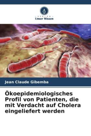 Buch Ökoepidemiologisches Profil von Patienten, die mit Verdacht auf Cholera eingeliefert werden 