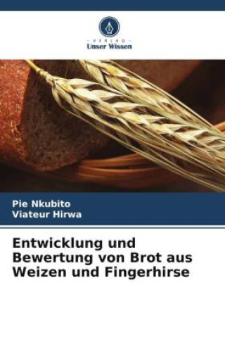 Kniha Entwicklung und Bewertung von Brot aus Weizen und Fingerhirse Viateur Hirwa
