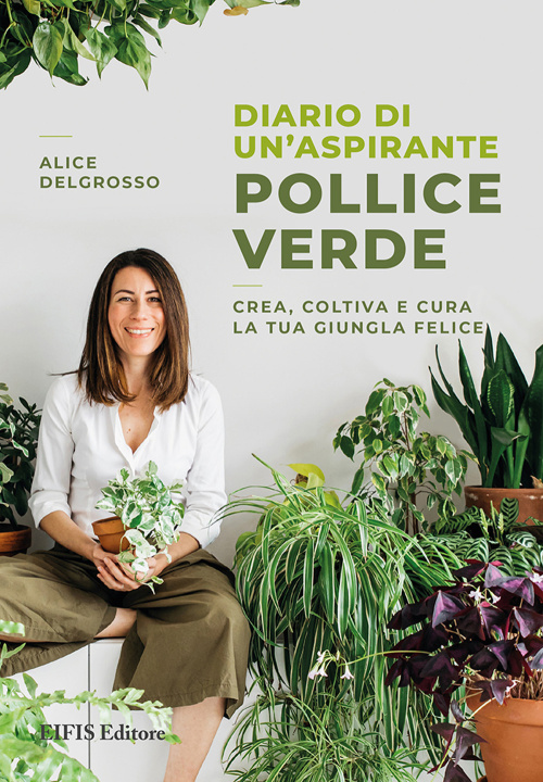 Kniha Diario di un'aspirante pollice verde. Crea, coltiva e cura la tua giungla felice Alice Delgrosso