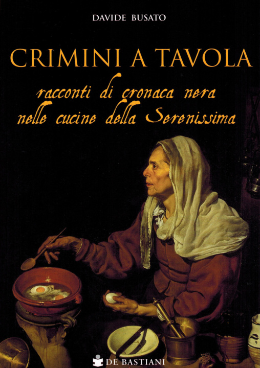 Kniha Crimini a tavola. Racconti di cronaca nera nelle cucine della Serenissima Davide Busato