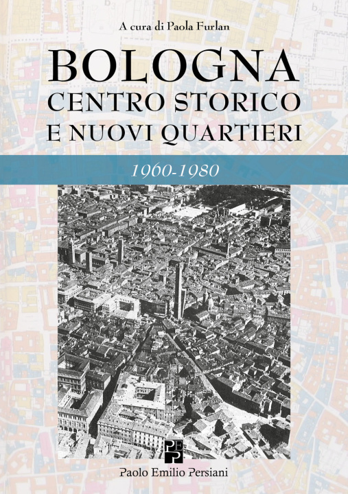 Книга Bologna. Centro storico e nuovi quartieri 1960-1980 