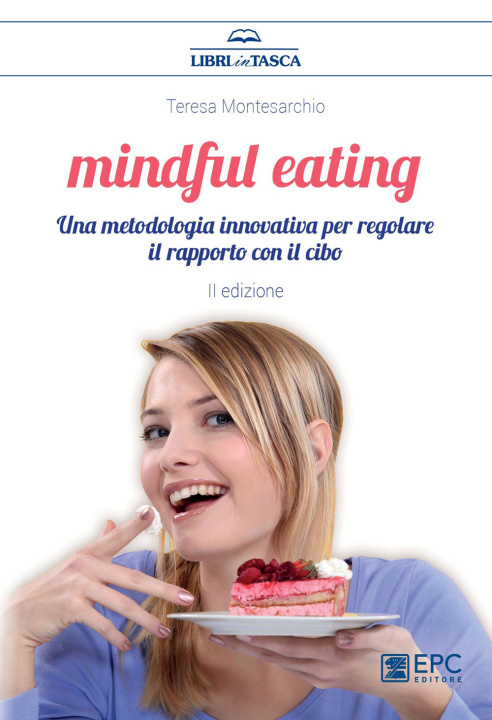 Carte Mindful eating. Una metodologia innovativa per regolare il rapporto con il cibo Teresa Montesarchio
