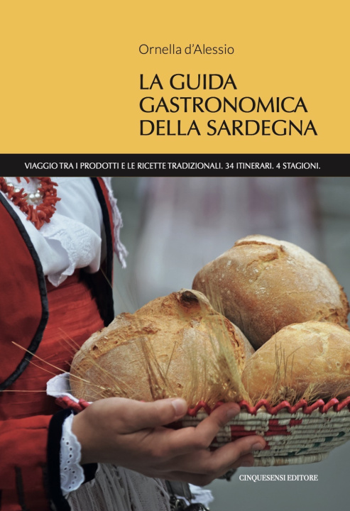 Kniha guida gastronomica della Sardegna. Viaggio tra i prodotti e le ricette tradizionali. 34 itinerari. 4 stagioni Ornella D'Alessio