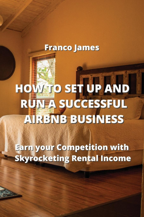 Buch HOW TO SET UP AND RUN A SUCCESSFUL AIRBNB BUSINESS 