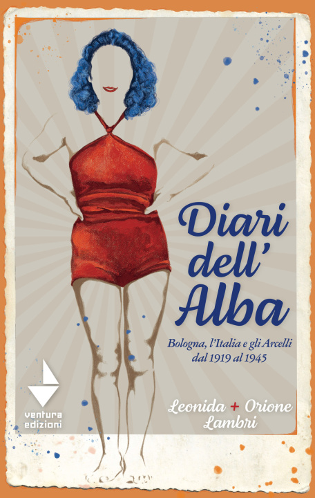 Kniha Diari dell'Alba. Bologna, l'Italia e gli Arcelli dal 1919 al 1945 Orione Lambri