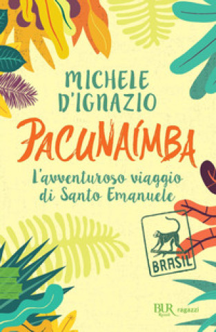Kniha Pacunaímba. L'avventuroso viaggio di Santo Emanuele Michele D'Ignazio