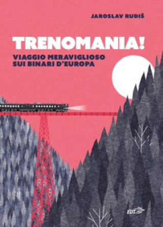 Kniha Trenomania! Viaggio meraviglioso sui binari d'Europa Jaroslav Rudis