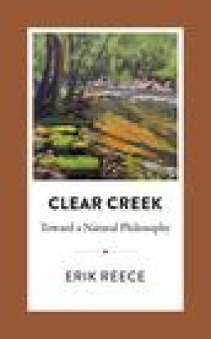 Kniha Clear Creek: Toward a Natural Philosophy Reece