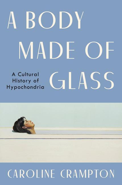 Könyv A Body Made of Glass: A Cultural History of Hypochondria 