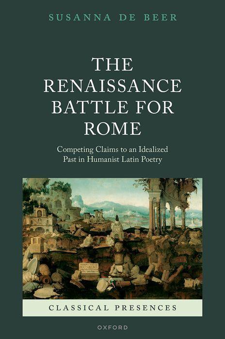 Könyv The Renaissance Battle for Rome Competing Claims to an Idealized Past in Humanist Latin Poetry (Hardback) 