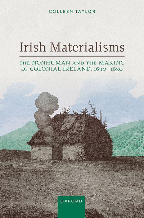 Könyv Irish Materialisms The Nonhuman and the Making of Colonial Ireland, 1690DS1830 (Hardback) 