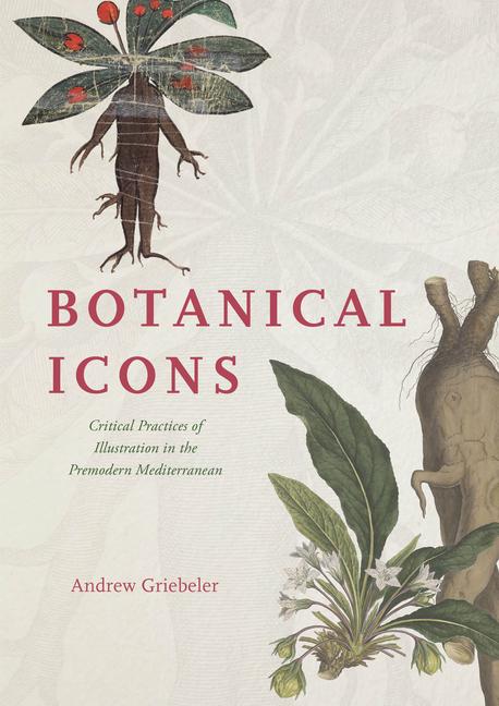 Könyv Botanical Icons: Critical Practices of Illustration in the Premodern Mediterranean 
