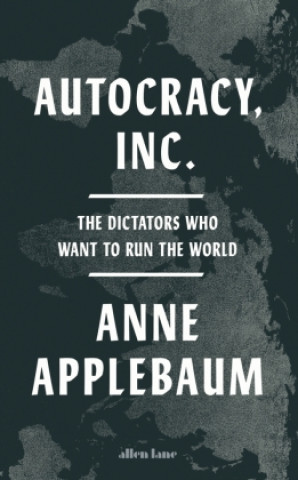 Kniha Autocracy Inc Anne Applebaum