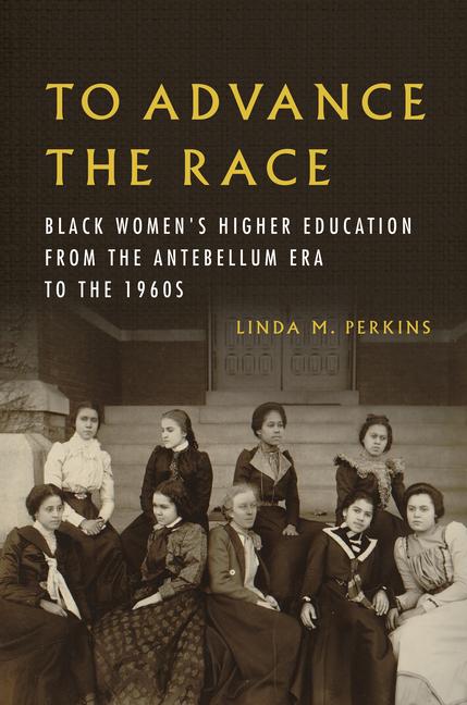 Könyv To Advance the Race – Black Women`s Higher Education from the Antebellum Era to the 1960s Linda Perkins