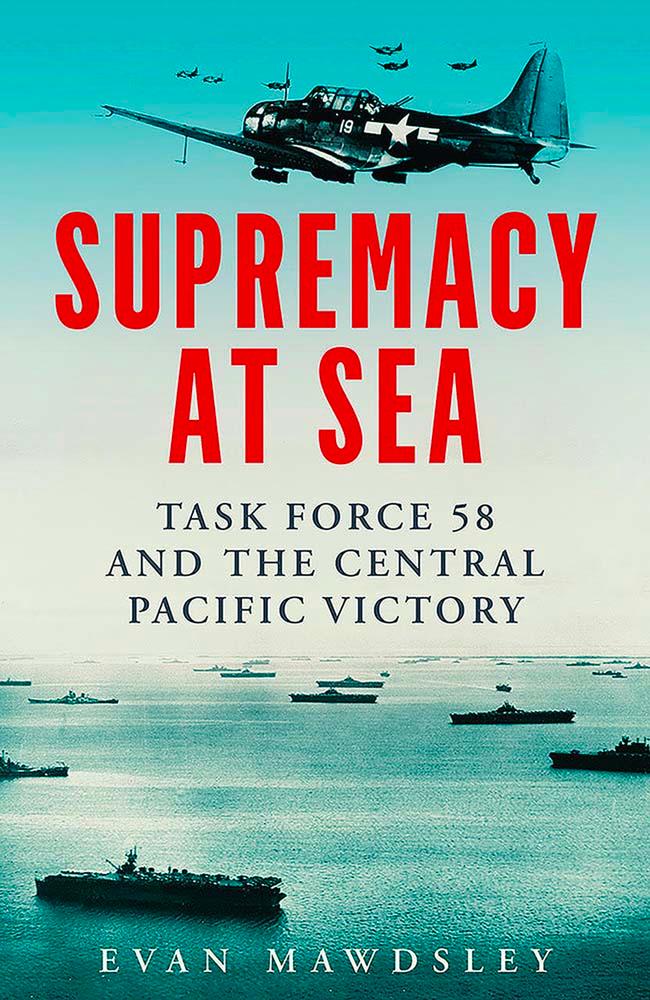 Könyv Supremacy at Sea – Task Force 58 and the Central Pacific Victory Evan Mawdsley