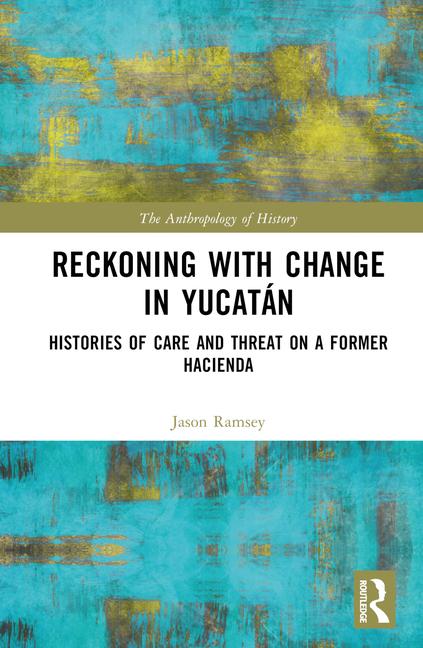 Carte Reckoning with Change in Yucatan Jason Ramsey